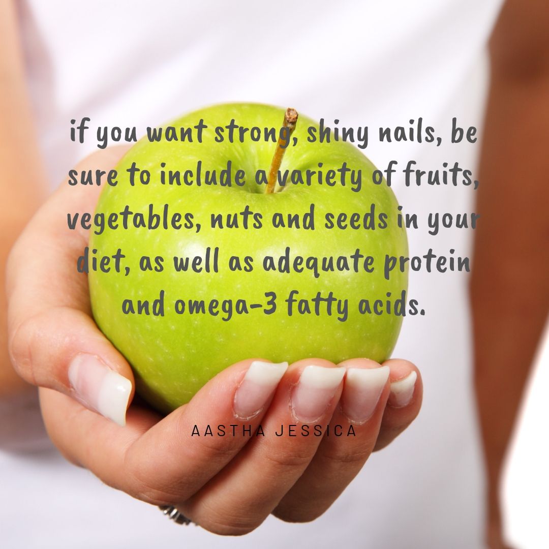 if you want strong, shiny nails, be sure to include a variety of fruits, vegetables, nuts and seeds in your diet, as well as adequate protein and omega-3 fatty acids.